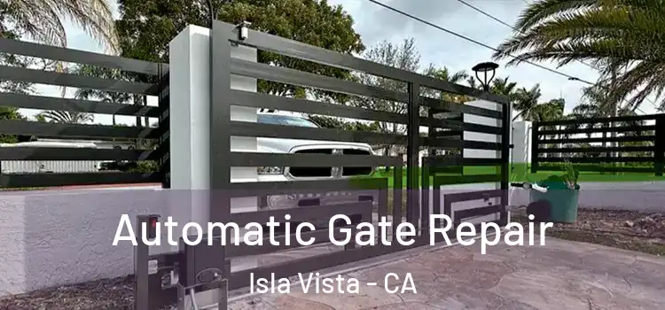 Automatic Gate Repair Isla Vista - CA