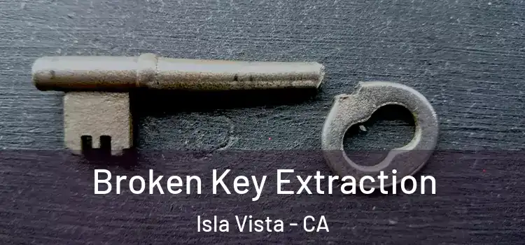  Broken Key Extraction Isla Vista - CA