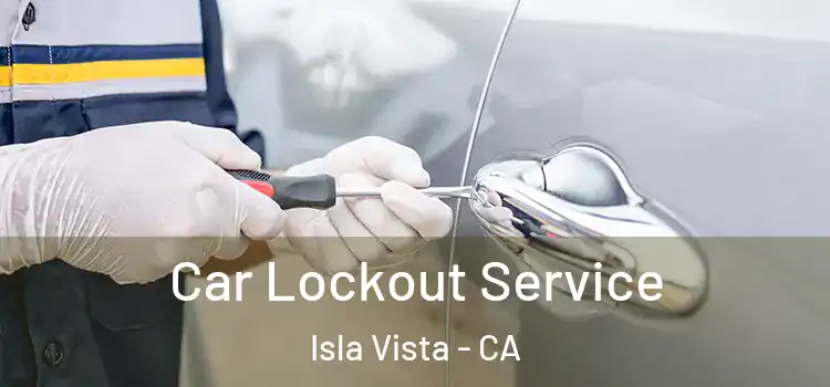  Car Lockout Service Isla Vista - CA