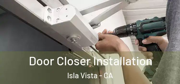  Door Closer Installation Isla Vista - CA