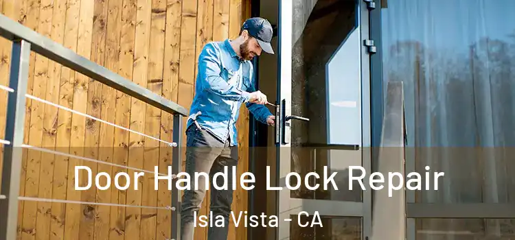  Door Handle Lock Repair Isla Vista - CA