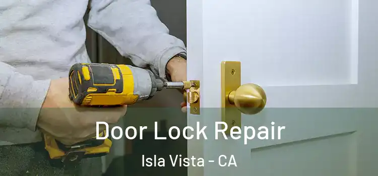 Door Lock Repair Isla Vista - CA