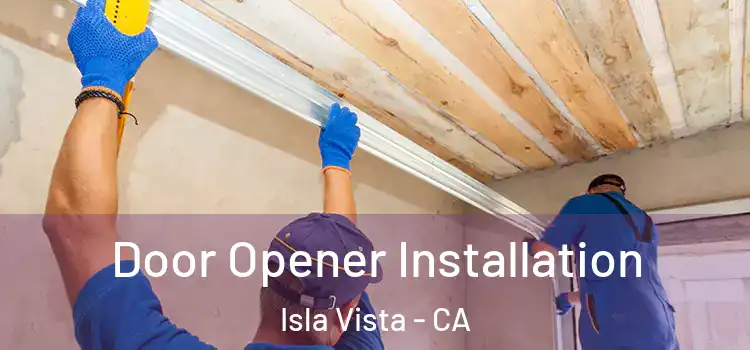  Door Opener Installation Isla Vista - CA