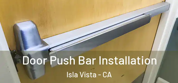Door Push Bar Installation Isla Vista - CA