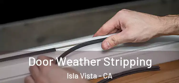  Door Weather Stripping Isla Vista - CA