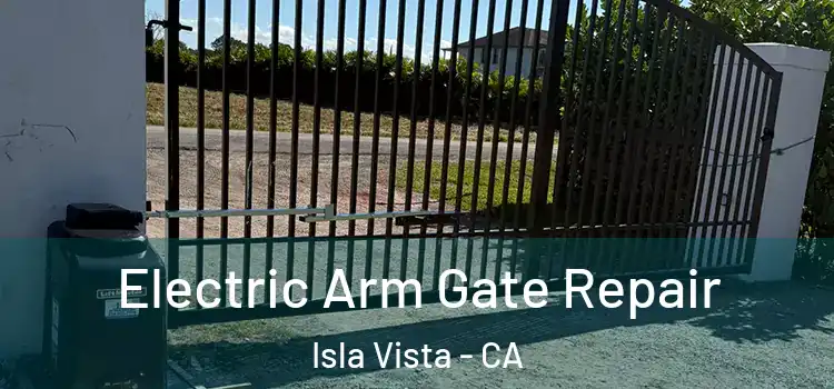  Electric Arm Gate Repair Isla Vista - CA