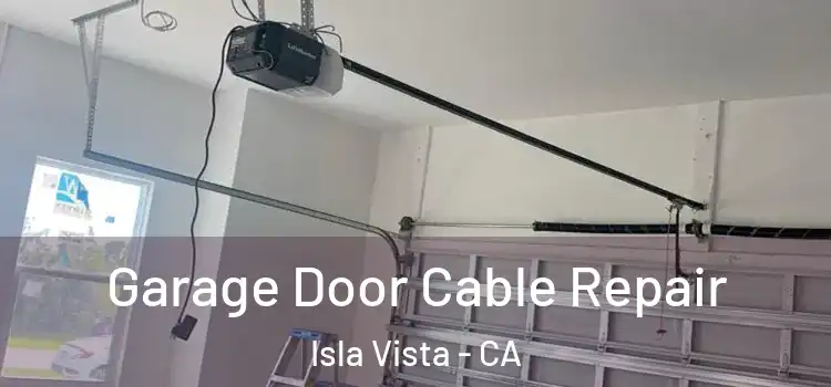  Garage Door Cable Repair Isla Vista - CA