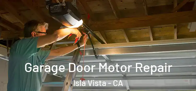  Garage Door Motor Repair Isla Vista - CA