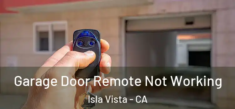  Garage Door Remote Not Working Isla Vista - CA