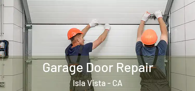  Garage Door Repair Isla Vista - CA