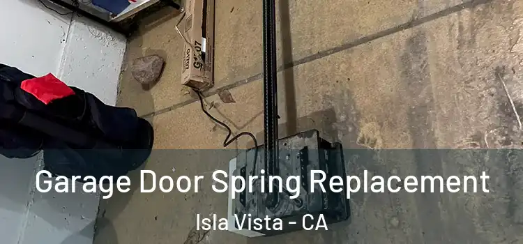  Garage Door Spring Replacement Isla Vista - CA