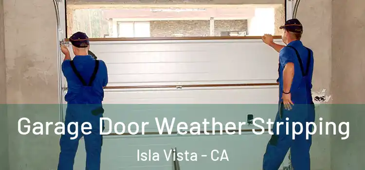  Garage Door Weather Stripping Isla Vista - CA