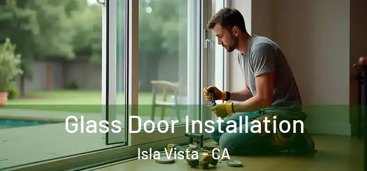  Glass Door Installation Isla Vista - CA
