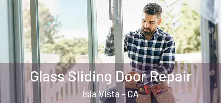  Glass Sliding Door Repair Isla Vista - CA