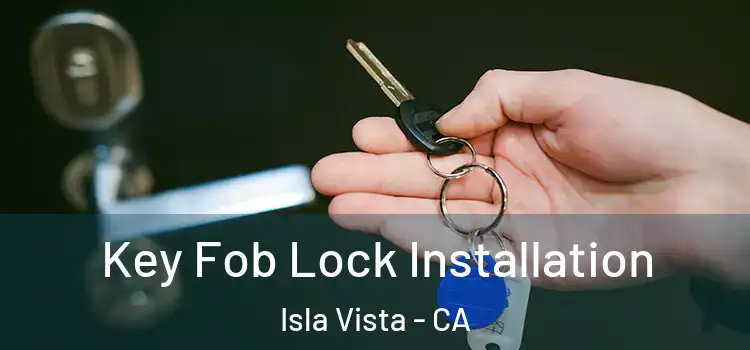  Key Fob Lock Installation Isla Vista - CA