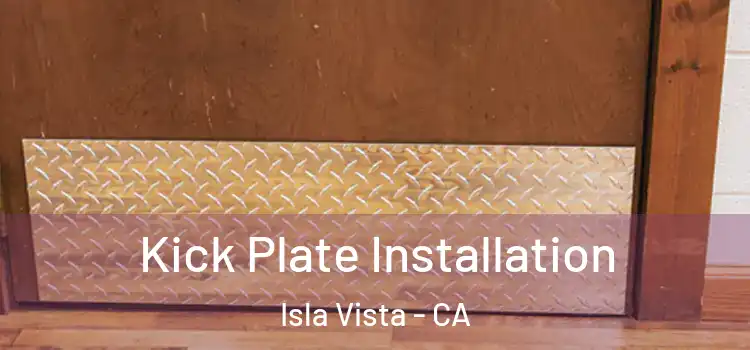  Kick Plate Installation Isla Vista - CA