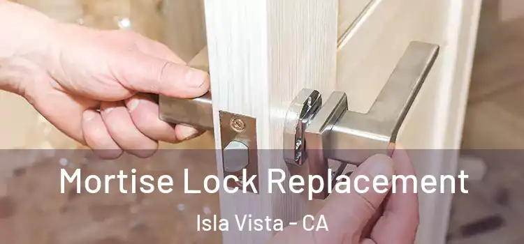 Mortise Lock Replacement Isla Vista - CA