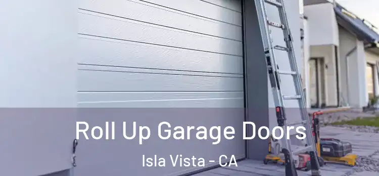  Roll Up Garage Doors Isla Vista - CA