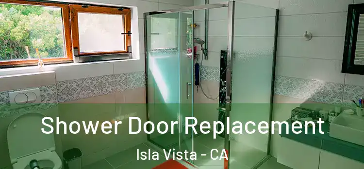 Shower Door Replacement Isla Vista - CA