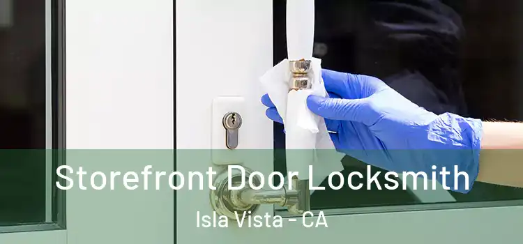 Storefront Door Locksmith Isla Vista - CA