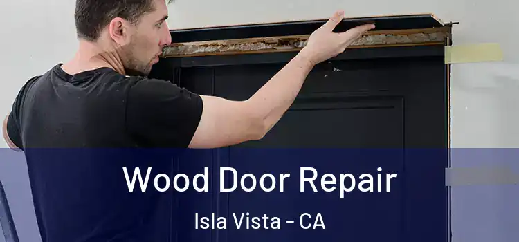  Wood Door Repair Isla Vista - CA